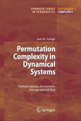 Permutation Complexity in Dynamical Systems: Ordinal Patterns, Permutation Entropy and All That - José Amigó - cover