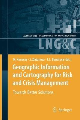 Geographic Information and Cartography for Risk and Crisis Management: Towards Better Solutions - cover