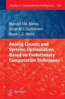 Analog Circuits and Systems Optimization based on Evolutionary Computation Techniques - Manuel Barros,Jorge Guilherme,Nuno Horta - cover