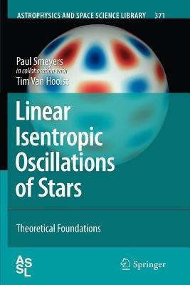 Linear Isentropic Oscillations of Stars: Theoretical Foundations - Paul Smeyers,Tim Van Hoolst - cover