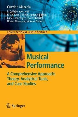 Musical Performance: A Comprehensive Approach: Theory, Analytical Tools, and Case Studies - Guerino Mazzola - cover