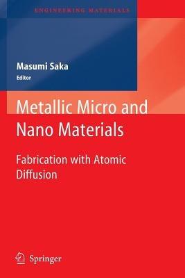 Metallic Micro and Nano Materials: Fabrication with Atomic Diffusion - cover