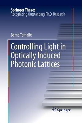 Controlling Light in Optically Induced Photonic Lattices - Bernd Terhalle - cover