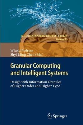 Granular Computing and Intelligent Systems: Design with Information Granules of Higher Order and Higher Type - cover