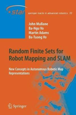 Random Finite Sets for Robot Mapping & SLAM: New Concepts in Autonomous Robotic Map Representations - John Stephen Mullane,Ba-Ngu Vo,Martin David Adams - cover