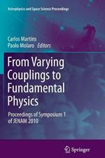 From Varying Couplings to Fundamental Physics: Proceedings of Symposium 1 of JENAM 2010