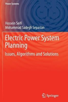 Electric Power System Planning: Issues, Algorithms and Solutions - Hossein Seifi,Mohammad Sadegh Sepasian - cover