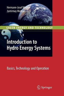 Introduction to Hydro Energy Systems: Basics, Technology and Operation - Hermann-Josef Wagner,Jyotirmay Mathur - cover