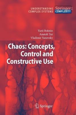 Chaos: Concepts, Control and Constructive Use - Yurii Bolotin,Anatoli Tur,Vladimir Yanovsky - cover
