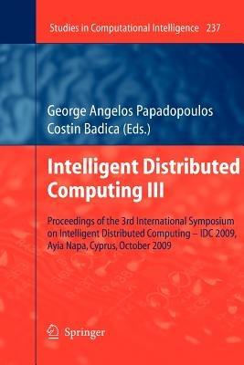 Intelligent Distributed Computing III: Proceedings of the 3rd International Symposium on Intelligent Distributed Computing – IDC 2009, Ayia Napa, Cyprus, October 2009 - cover