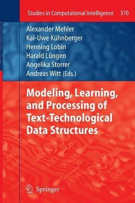 Modeling, Learning, and Processing of Text-Technological Data Structures - cover
