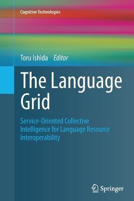 The Language Grid: Service-Oriented Collective Intelligence for Language Resource Interoperability - cover