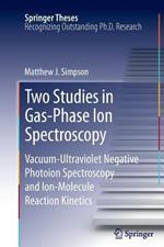 Two Studies in Gas-Phase Ion Spectroscopy: Vacuum-Ultraviolet Negative Photoion Spectroscopy and Ion-Molecule Reaction Kinetics