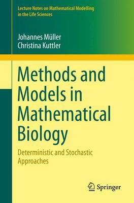 Methods and Models in Mathematical Biology: Deterministic and Stochastic Approaches - Johannes Müller,Christina Kuttler - cover