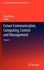 Future Communication, Computing, Control and Management: Volume 1