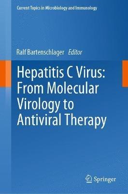 Hepatitis C Virus: From Molecular Virology to Antiviral Therapy - cover