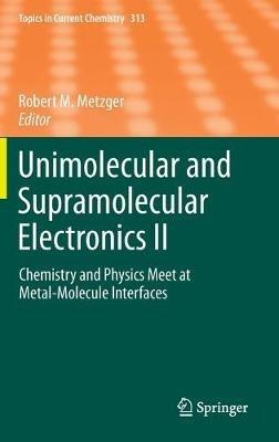 Unimolecular and Supramolecular Electronics II: Chemistry and Physics Meet at Metal-Molecule Interfaces - cover