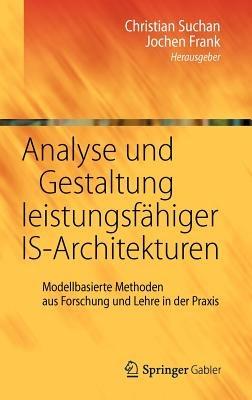 Analyse und Gestaltung leistungsfähiger IS-Architekturen: Modellbasierte Methoden aus Forschung und Lehre in der Praxis - cover