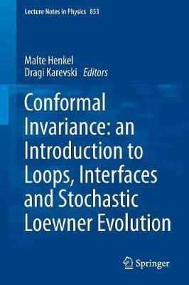 Conformal Invariance: an Introduction to Loops, Interfaces and Stochastic Loewner Evolution - cover