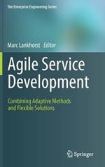 Agile Service Development: Combining Adaptive Methods and Flexible Solutions