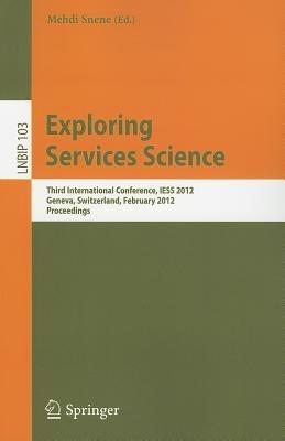 Exploring Services Science: Third International Conference, IESS 2012, Geneva, Switzerland, February 15-17, 2012, Proceedings - cover