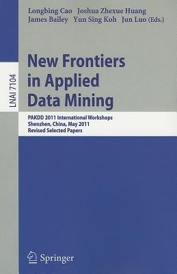 New Frontiers in Applied Data Mining: PAKDD 2011 International Workshops, Shenzhen, China, May 24-27, 2011, Revised Selected Papers - cover