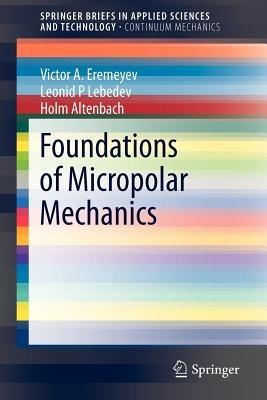 Foundations of Micropolar Mechanics - Victor A. Eremeyev,Leonid P. Lebedev,Holm Altenbach - cover