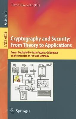 Cryptography and Security: From Theory to Applications: Essays Dedicated to Jean-Jacques Quisquater on the Occasion of His 65th Birthday - cover