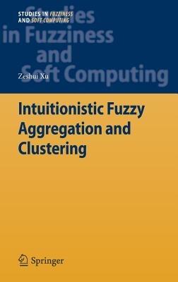 Intuitionistic Fuzzy Aggregation and Clustering - Zeshui Xu - cover
