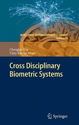 Cross Disciplinary Biometric Systems - Chengjun Liu,Vijay Kumar Mago - cover