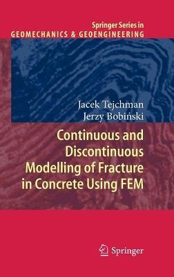 Continuous and Discontinuous Modelling of Fracture in Concrete Using FEM - Jacek Tejchman,Jerzy Bobinski - cover