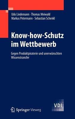 Know-how-Schutz im Wettbewerb: Gegen Produktpiraterie und unerwünschten Wissenstransfer - Udo Lindemann,Thomas Meiwald,Markus Petermann - cover