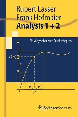 Analysis 1 + 2: Ein Wegweiser zum Studienbeginn - Rupert Lasser,Frank Hofmaier - cover