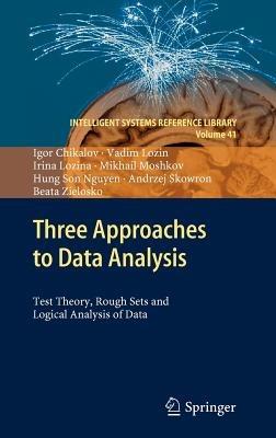 Three Approaches to Data Analysis: Test Theory, Rough Sets and Logical Analysis of Data - Igor Chikalov,Vadim Lozin,Irina Lozina - cover