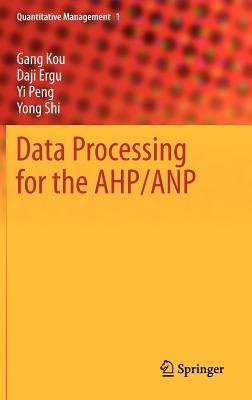 Data Processing for the AHP/ANP - Gang Kou,Daji Ergu,Yi Peng - cover