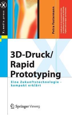 3D-Druck/Rapid Prototyping: Eine Zukunftstechnologie - kompakt erklärt - Petra Fastermann - cover