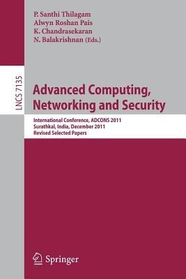 Advanced Computing, Networking and Security: International Conference, ADCONS 2011, Surathkal, India, December 16-18, 2011, Revised Selected Papers - cover