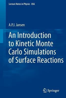 An Introduction to Kinetic Monte Carlo Simulations of Surface Reactions - A.P.J. Jansen - cover