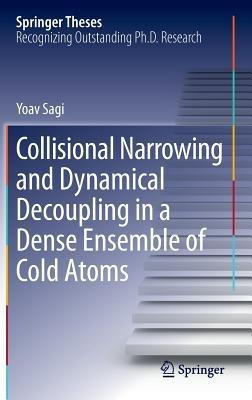 Collisional Narrowing and Dynamical Decoupling in a Dense Ensemble of Cold Atoms - Yoav Sagi - cover
