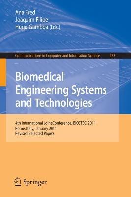 Biomedical Engineering Systems and Technologies: 4th International Joint Conference, BIOSTEC 2011, Rome, Italy, January 26-29, 2011, Revised Selected Papers - cover