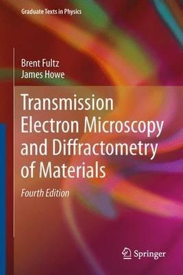 Transmission Electron Microscopy and Diffractometry of Materials - Brent Fultz,James Howe - cover