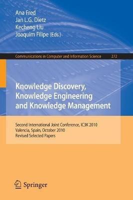 Knowledge Discovery, Knowledge Engineering and Knowledge Management: Second International Joint Conference, IC3K 2010, Valencia, Spain, October 25-28, 2010, Revised Selected Papers - cover