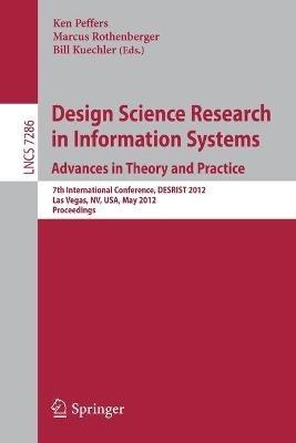 Design Science Research in Information Systems: Advances in Theory and Practice: 7th International Conference, DESRIST 2012, Las Vegas, NV, USA, May 14-15, 2012, Proceedings - cover