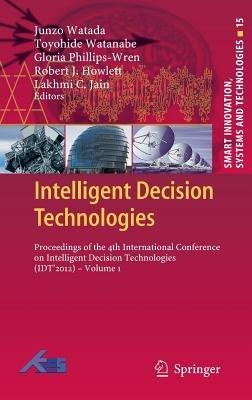 Intelligent Decision Technologies: Proceedings of the 4th International Conference on Intelligent Decision Technologies (IDT´2012) - Volume 1 - cover