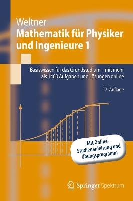 Mathematik für Physiker und Ingenieure 1: Basiswissen für das Grundstudium - mit mehr als 1400 Aufgaben und Lösungen online - Klaus Weltner - cover