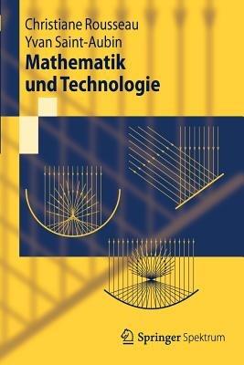 Mathematik und Technologie - Christiane Rousseau,Yvan Saint-Aubin - cover
