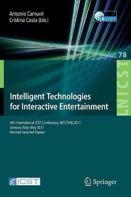 Intelligent Technologies for Interactive Entertainment: 4th International ICST Conference, INTETAIN 2011, Genova, Italy, May 25-27, 2011, Revised Selected Papers - cover