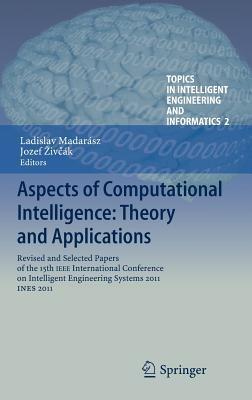 Aspects of Computational Intelligence: Theory and Applications: Revised and Selected Papers of the 15th IEEE International Conference on Intelligent Engineering Systems 2011, INES 2011 - cover