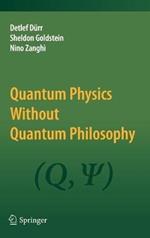 Quantum Physics Without Quantum Philosophy