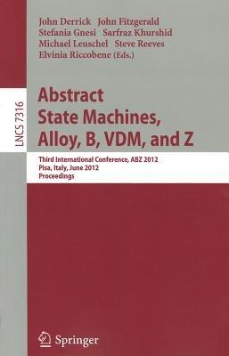 Abstract State Machines, Alloy, B, VDM, and Z: Third International Conference, ABZ 2012, Pisa, Italy, June 18-21, 2012. Proceedings - cover